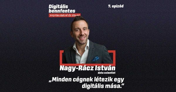 Digitális Bennfentes - "A digitális átalakulás nem IT kérdés" | Beszélgetés Nagy-Rácz István data scientisttel